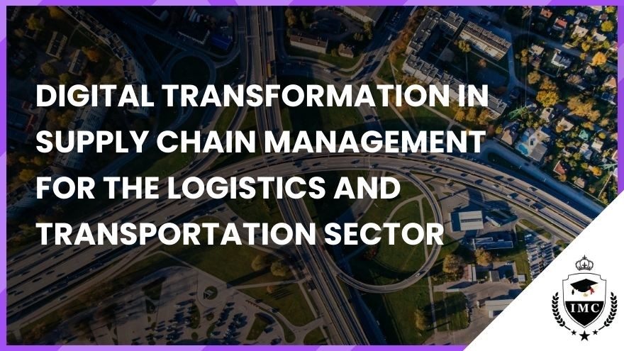 Digital Transformation in Supply Chain Management for the Logistics and Transportation Sector