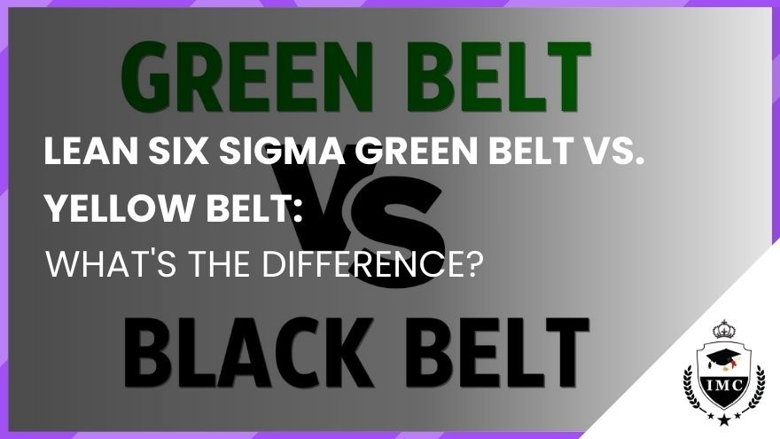 Lean Six Sigma Green Belt vs. Yellow Belt: What's the Difference?