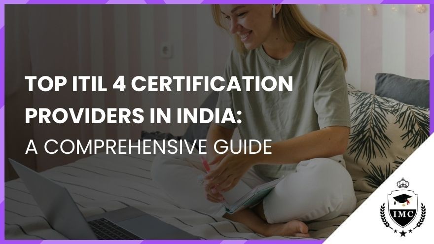 Top ITIL 4 Certification Providers in India: A Comprehensive Guide