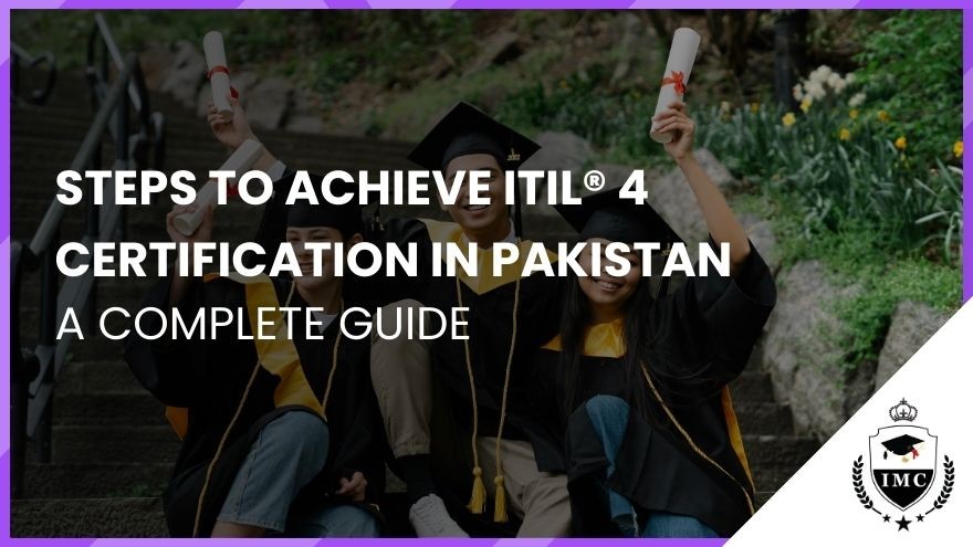 Steps to Achieve ITIL® 4 Certification in Pakistan: A Complete Guide