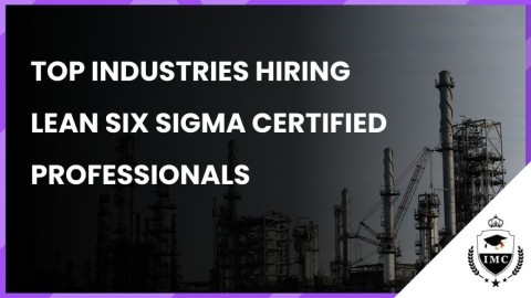 Top Industries Hiring Lean Six Sigma Certified Professionals